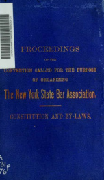 Proceedings of the convention called for the purpose of organizing the New York State Bar Association, held at the capitol, in the city of Albany, November 21, 1876. Also, constitution and by-laws_cover