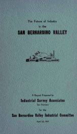 The future of industry in the San Bernardino Valley : A report prepared for the San Bernardino Valley Industrial Committee_cover