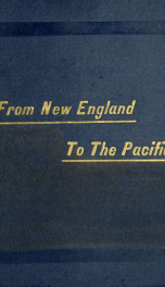 From New England to the Pacific : notes of a vacation trip across the continent in April, May, and June, 1884_cover