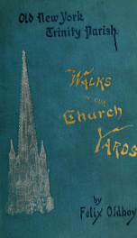 Walks in our churchyards; old New York, Trinity Parish_cover