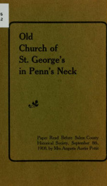 Old church of St. George's in Penn's Neck. Paper read before Salem County Historical Society, September 8th, 1908_cover