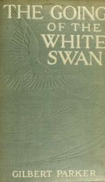 The going of the white swan, by Gilbert Parker_cover