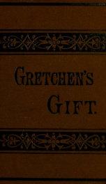 Gretchen's gift, or, A noble sacrifice : an original tale_cover