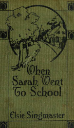 When Sarah went to school, by Elsie Singmaster .._cover