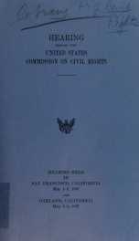 Hearing before the United States Commission on Civil Rights. Hearing held in San Francisco, California, May 1-3, 1967 and Oakland, California, May 4-6, 1967_cover
