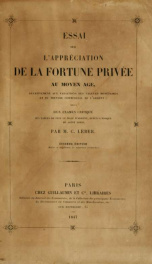 Essai sur l'appréciation de la fortune privée au moyen âge, relativement aux variations des valeurs monétaires et du pouvoir commercial de l'argent: suivi d'un examen critique des tables de prix du mare d'argent, depuis l'époque de saint Louis_cover