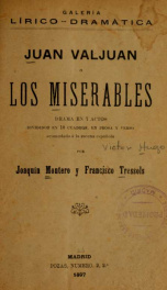 Juan Valjuan, o, Los miserables : drama en 7 actos divididos en 10 cuadros, en prosa y verso acomodado a la escena española_cover