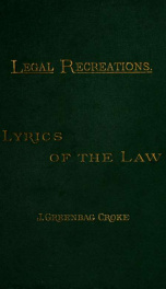 Lyrics of the law : a recital of songs and verses pertinent to the law and the legal profession, selected from various sources_cover