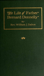 The life of Father Bernard Donnelly; with historical sketches of Kansas City, St. Louis and Independence, Missouri_cover