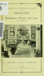 Illustrated descriptive account of the Museum of Andalucian pottery and lace, antique and modern : together with notes on pre-Roman Seville and the lost city of Tharsis_cover