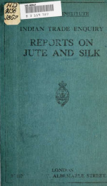 Indian trade enquiry. Reports on jute and silk_cover