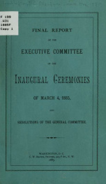 Final report of the Executive committee of the inaugural ceremonies of March 4, 1885, and resolutions of the general committee_cover