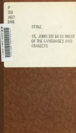 St. John iii. 16 in most of the languages and dialects in which the British and Foreign Bible Society has printed or circulated the Holy Scriptures_cover