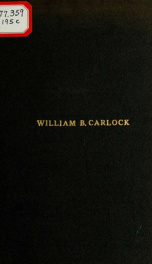 A compilation of the historical and biographical writings of William B, Carlock; also, of the ceremonies attending the dedication of the Lincoln trail monument, on the line between McLean and Woodford counties_cover