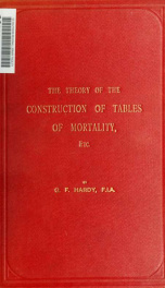 The theory of the construction of tables of mortality and of similar statistical tables in use by the actuary. A course of lectures_cover