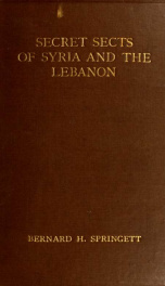 Secret sects of Syria and the Lebanon ; a consideration of their origin, creeds and religious ceremonies, and their connection with and influence upon modern freemasonry_cover