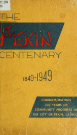 The Pekin centenary 1849-1949 : a souvenir book commemorating 100 years of community progress in the City of Pekin, Illinois_cover