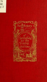 The history of Springfield in Massachusetts, for the young; being also in some part the history of other towns and cities in the county of Hampden_cover