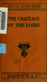 The chateaux of the Loire : how to visit them rapidly and economically by railway, motor car or bicycle_cover