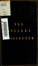 The angler's desideratum : containing the best and fullest directions for dressing the artificial fly ; with some new and valuable inventions_cover