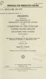 Proposals for immigration reform : hearing before the Subcommittee on Immigration and Refugee Affairs of the Committee on the Judiciary, United States Senate, One Hundred Third Congress, second session, on the impact of immigration on the United States an_cover