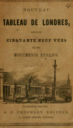 Nouveau tableau de Londres, comprenant un aper|cu rétrospectif de l'histoire de cette métropole, et une notice détailée de ses monuments, ses curiosités , ses institutions, etc. ... traduit de la Dixième Edition de Cruchley's Picture of London_cover