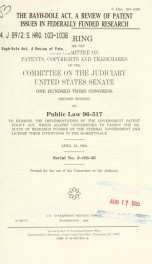 The Bayh-Dole Act, a review of patent issues in federally funded research : hearing before the Subcommittee on Patents, Copyrights, and Trademarks of the Committee on the Judiciary, United States Senate, One Hundred Third Congress, second session, on Publ_cover