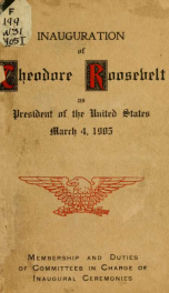 Inauguration of Theodore Roosevelt as president of the United States, March 4, 1905: membership and duties of committees in charge of Inaugural ceremonies_cover