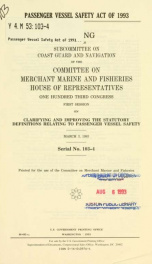 Passenger Vessel Safety Act of 1993 : hearing before he Subcommittee on Coast Guard and Navigation of the Committee on Merchant Marine and Fisheries, House of Representatives, One Hundred Third Congress, first session, on clarifying and improving the stat_cover