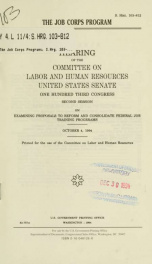 The Job Corps program : hearing before the Committee on Labor and Human Resources, United States Senate, One Hundred Third Congress, second session, on examining proposals to reform and consolidate federal job training progrrams [sic], October 4, 1994_cover