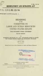 Reemployment and Retraining Act : hearing before the Committee on Labor and Human Resources, United States Senate, One Hundred Third Congress, second session, on examining provisions of S. 1964, authorizing funds to states for worker reemployment and retr_cover