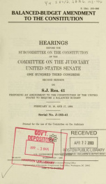 Balanced-budget amendment to the constitution : hearings before the Subcommittee on the Constitution of the Committee on the Judiciary, United States Senate, One Hundred Third Congress, second session, on S.J. Res. 41 ... February 15, 16, and 17, 1994_cover