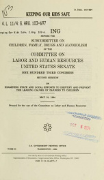 Keeping our kids safe : hearing before the Subcommittee on Children, Family, Drugs and Alcoholism of the Committee on Labor and Human Resources, United States Senate, One Hundred Third Congress, second session, on examining state and local efforts to iden_cover