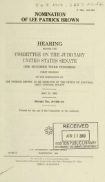 Nomination of Lee Patrick Brown : hearing before the Committee on the Judiciary, United States Senate, One Hundred Third Congress, first session, on the nomination of Lee Patrick Brown, to be Director of the Office of National Drug Control Policy, May 25,_cover