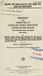 Solving the urban health care crisis : the role for prevention : hearing of the Committee on Labor and Human Resources, United States Senate, One Hundred Third Congress, first session, on examining urban health care problems and the role of health deliver_cover