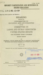 Minority participation and retention in higher education : hearing before the Subcommittee on Education, Arts, and Humanities of the Committee on Labor and Human Resources, United States Senate, One Hundred Third Congress, second session ... focusing on s_cover