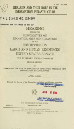 Libraries and their role in the information infrastructure : hearing before the Subcommittee on Education, Arts, and Humanities of the Committee on Labor and Human Resources, United States Senate, One Hundred Third Congress, second session, on examining t_cover