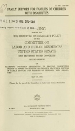 Family support for families of children with disabilities : hearing before the Subcommittee on Disability Policy of the Committee on Labor and Human Resources, United States Senate, One Hundred Third Congress, second session, on examining proposed legisla_cover