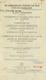 The administration proposal for Head Start reauthorization : joint hearing before the Subcommittee on Children, Family, Drugs, and Alcoholism of the Committee on Labor and Human Resources, United States Senate and the Subcommittee on Education and Labor, _cover