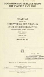 Events surrounding the Branch Davidian cult standoff in Waco, Texas : hearing before the Committee on the Judiciary, House of Representatives, One Hundred Third Congress, first session, April 28, 1993_cover