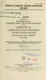 Witness to domestic violence : protecting our kids : hearing before the Subcommittee on Children, Family, Drugs and Alcoholism of the Committee on Labor and Human Resources, United States Senate, One Hundred Third Congress, first session, on examining the_cover