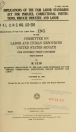 Implications of the Fair Labor Standards Act for inmates, correctional institutions, private industry, and labor : hearing before the Committee on Labor and Human Resources, United States Senate, One Hundred Third Congress, first session, on S. 1115 ... O_cover