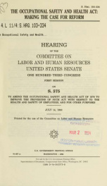 The Occupational Safety and Health Act : making the case for reform : hearing of the Committee on Labor and Human Resources, United States Senate, One Hundred Third Congress, first session, on S. 575 ... July 14, 1993_cover