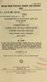 Recess from violence : making our schools safe : hearing before the Subcommittee on Education, Arts, and Humanities of the Committee on Labor and Human Resources, United States Senate, One Hundred Third Congress, first session, on S. 1125 ... September 23_cover