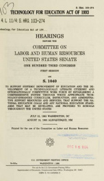 Technology for Education Act of 1993 : hearings before the Committee on Labor and Human Resources, United States Senate, One Hundred Third Congress, first session on S. 1040 ... July 21, 1993 Washington, DC; August 18, 1993 Albuquerque, NM_cover