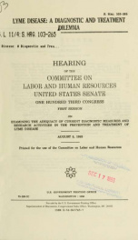 Lyme disease : a diagnostic and treatment dilemma : hearing before the Committee on Labor and Human Resources, United States Senate, One Hundred Third Congress, first session, on examining the adequacy of current diagnostic measures and research activitie_cover