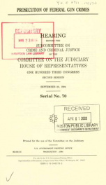 Prosecution of federal gun crimes : hearing before the Subcommittee on Crime and Criminal Justice of the Committee on the Judiciary, House of Representatives, One Hundred Third Congress, second session, September 20, 1994_cover