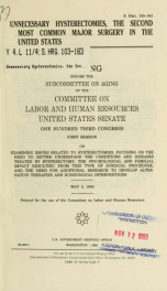 Unnecessary hysterectomies, the second most common major surgery in the United States : hearing before the Subcommittee on Aging of the Committee on Labor and Human Resources, United States Senate, One Hundred Third Congress, first session ... May 5, 1993_cover