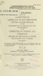 Comprehensive Child Immunization Act of 1993 : joint hearing before the Committee on Labor and Human Resources, United States Senate, and the Subcommittee on Health and the Environment of the Committee on Energy and Commerce, House of Representatives, One_cover