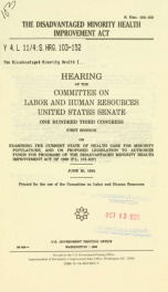 The Disadvantaged Minority Health Improvement Act : hearing of the Committee on Labor and Human Resources, United States Senate, One Hundred Third Congress, first session, on examining the current state of health care for minority populations, and on prop_cover